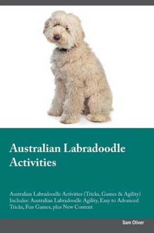 Cover of Australian Labradoodle Activities Australian Labradoodle Activities (Tricks, Games & Agility) Includes