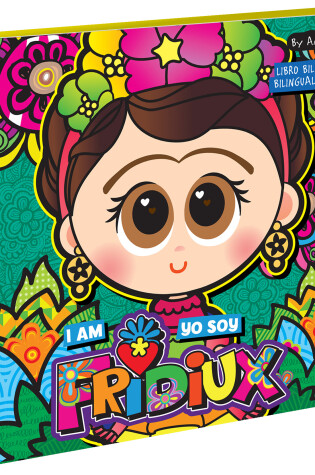 Cover of I Am Fridiux. Yo soy Fridiux: A Bilingual Book about Frida Kahlo