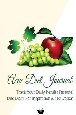 Book cover for Acne Diet Journal Track Your Daily Results Personal Diet Diary for Inspiration & Motivation