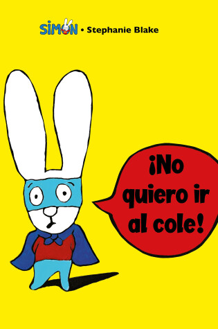 Cover of Simón. ¡No quiero ir al cole! / I Don't Want To Go To School!