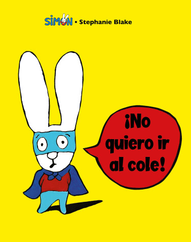 Book cover for Simón. ¡No quiero ir al cole! / I Don't Want To Go To School!