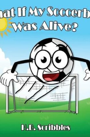 Cover of What If My Soccerball Was Alive?