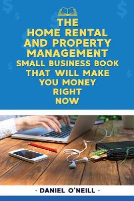 Book cover for The Home Rental and Property Management Small Business Book That Will Make You M