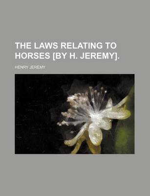 Book cover for The Laws Relating to Horses [By H. Jeremy].