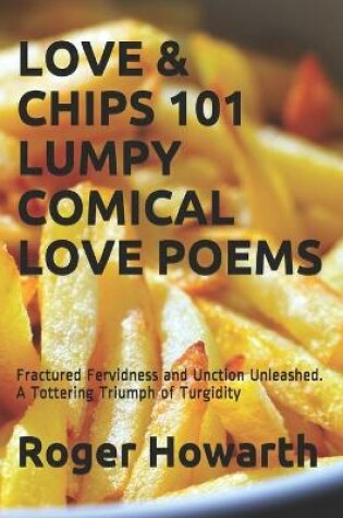 Cover of Love & Chips 101 Lumpy Comical Love Poems