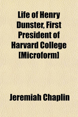 Book cover for Life of Henry Dunster, First President of Harvard College [Microform]