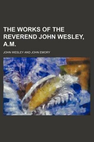 Cover of The Works of the Reverend John Wesley, A.M. (Volume 5)