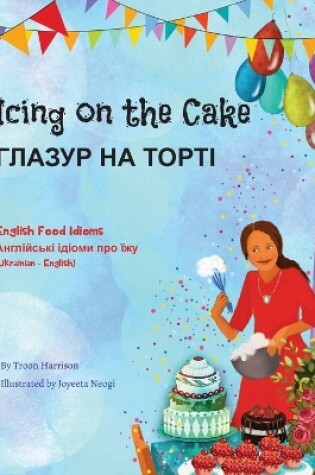 Cover of Icing on the Cake - English Food Idioms (Ukrainian-English)