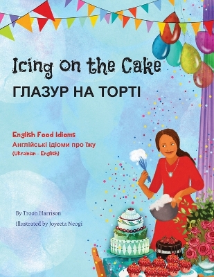Book cover for Icing on the Cake - English Food Idioms (Ukrainian-English)