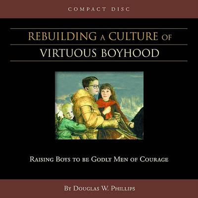 Cover of Rebuilding a Culture of Virtuous Boyhood (CD)