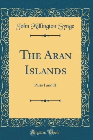 Cover of The Aran Islands: Parts I and II (Classic Reprint)