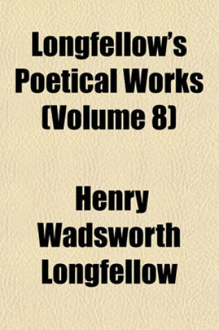 Cover of Longfellow's Poetical Works (Volume 8)