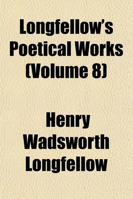 Book cover for Longfellow's Poetical Works (Volume 8)