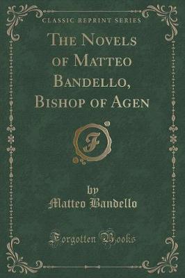 Book cover for The Novels of Matteo Bandello, Bishop of Agen (Classic Reprint)