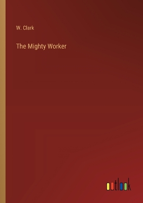 Book cover for The Mighty Worker