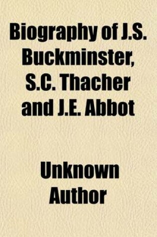 Cover of Biography of J.S. Buckminster, S.C. Thacher and J.E. Abbot