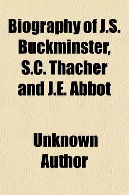 Book cover for Biography of J.S. Buckminster, S.C. Thacher and J.E. Abbot