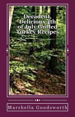 Book cover for Decadent, Delicious 4th of July Grilled Turkey Recipes