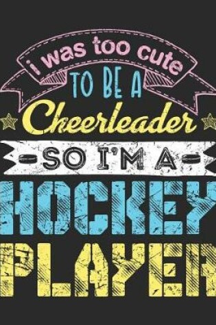 Cover of I Was Too Cute to Be a Cheerleader So I'm a Hockey Player