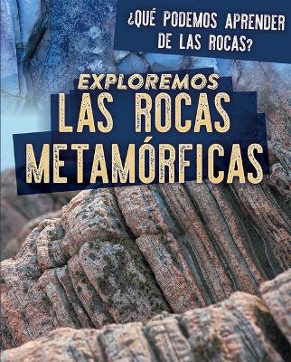 Cover of Exploremos Las Rocas Metamórficas (Exploring Metamorphic Rocks)