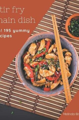 Cover of Ah! 195 Yummy Stir Fry Main Dish Recipes