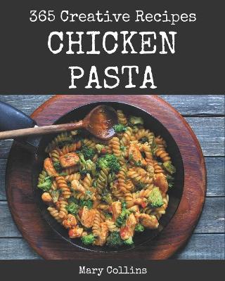 Book cover for 365 Creative Chicken Pasta Recipes