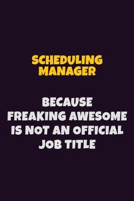 Book cover for Scheduling Manager, Because Freaking Awesome Is Not An Official Job Title