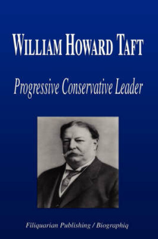 Cover of William Howard Taft - Progressive Conservative Leader (Biography)