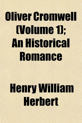 Book cover for Oliver Cromwell (Volume 1); An Historical Romance