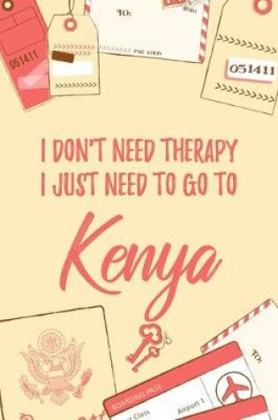 Cover of I Don't Need Therapy I Just Need To Go To Kenya