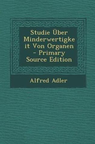 Cover of Studie Uber Minderwertigkeit Von Organen - Primary Source Edition
