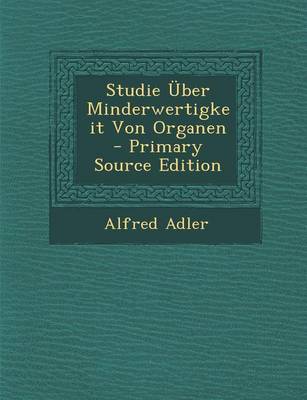 Book cover for Studie Uber Minderwertigkeit Von Organen - Primary Source Edition