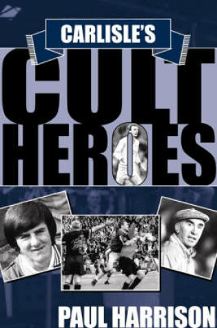 Cover of Carlisle's Cult Heroes