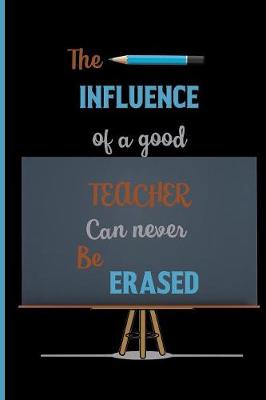 Book cover for The influence of a good teacher can never be erased