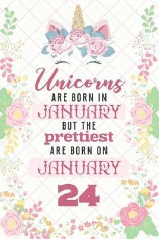 Cover of Unicorns Are Born In January But The Prettiest Are Born On January 24