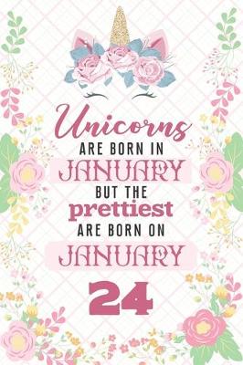 Book cover for Unicorns Are Born In January But The Prettiest Are Born On January 24