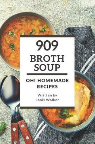 Cover of Oh! 909 Homemade Broth Soup Recipes