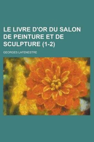 Cover of Le Livre D'Or Du Salon de Peinture Et de Sculpture (1-2 )