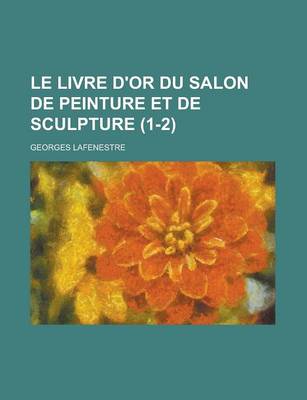 Book cover for Le Livre D'Or Du Salon de Peinture Et de Sculpture (1-2 )