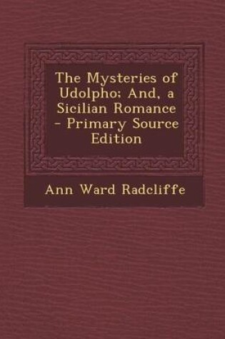 Cover of The Mysteries of Udolpho; And, a Sicilian Romance - Primary Source Edition