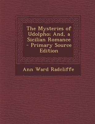 Book cover for The Mysteries of Udolpho; And, a Sicilian Romance - Primary Source Edition