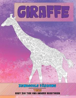 Book cover for Zendoodle Färbung - Baby Zoo Tier und andere Kreaturen - Tiere - Giraffe