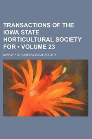 Cover of Transactions of the Iowa State Horticultural Society for (Volume 23)