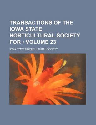 Book cover for Transactions of the Iowa State Horticultural Society for (Volume 23)