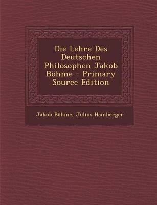 Book cover for Die Lehre Des Deutschen Philosophen Jakob Bohme - Primary Source Edition