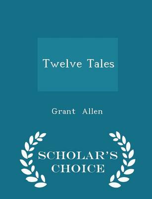 Book cover for Twelve Tales - Scholar's Choice Edition