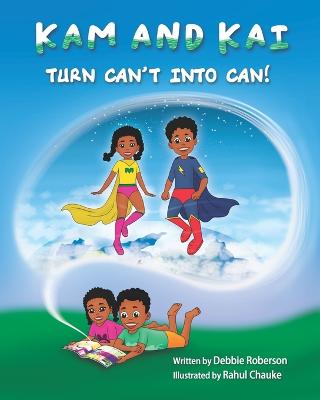 Book cover for Kam and Kai Turn Can't Into Can!
