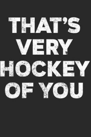 Cover of That's Very Hockey Of You