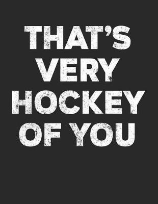 Book cover for That's Very Hockey Of You