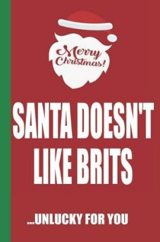 Cover of Merry Christmas Santa Doesn't Like Brits Unlucky For You